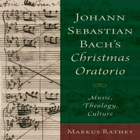 Božićni oratorij Johanna Sebastiana Bacha: glazba, teologija, kultura